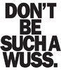 dont-be-such-a-wuss-2.jpg dont-be-such-a-wuss-2.jpg